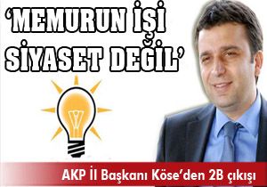 Memurun işi siyaset değildir!..